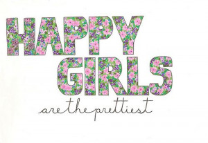 Happy Girls Are The Prettiest. Amen.
