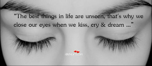... That’s Why We Close Our Eyes When We Kiss, Cry & Dream ~ Life Quote