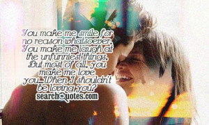 You make me smile for no reason whatsoever, You make me laugh at the ...