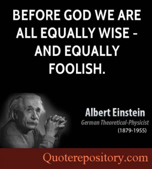 Before God we are all equally wise and equally foolish.