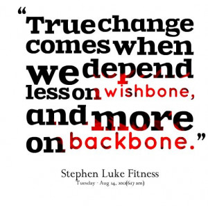 Quotes from Stephen Luke: True change comes when we depend less on ...