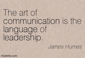 ... Art Of Communication Is The Language Of Leadership - Leadership Quote