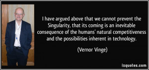 have argued above that we cannot prevent the Singularity, that its ...