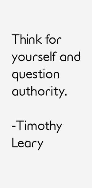 Think for yourself and question authority.”