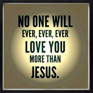No one loves us more than Jesus https://www.facebook.com ...