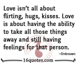 Love isn't all about flirting, hugs, kisses. Love is about having the ...