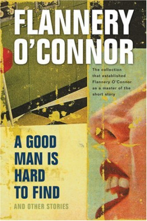 Good Man is Hard to Find and Other Stories by Flannery O'Connor
