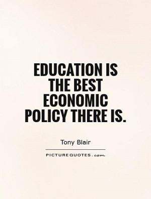 Education is the best economic policy there is Picture Quote 1