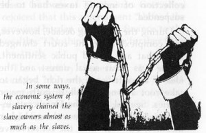 of slavery chained the slave owners almost as much as the slaves ...