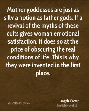 Mother goddesses are just as silly a notion as father gods. If a ...