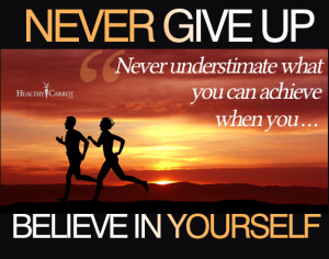 Never Give Up ~ Never underestimate what you can achieve when you b ...