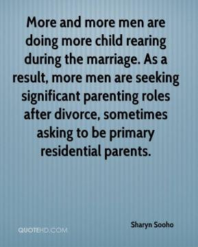 More and more men are doing more child rearing during the marriage. As ...