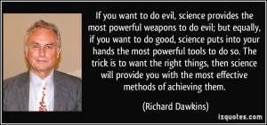 If you want to do evil, science provides the most powerful weapons to ...