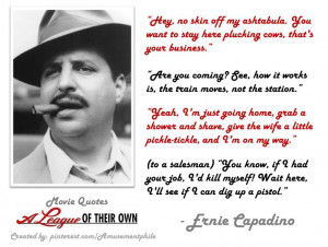 Ernie Capadino Quotes ~ A League of Their Own (1992) ~ Movie Quotes ...