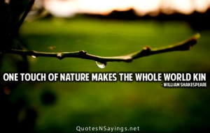 nature makes the whole world kin. | William Shakespeare Picture Quotes ...