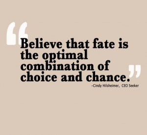 Believe that fate is the optimal combination of choice and chance. # ...
