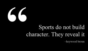 Sports do not build character. They reveal it