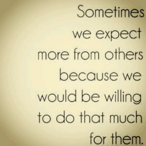 Expectations lead to disappointments.
