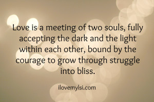 Love is a meeting of two souls.