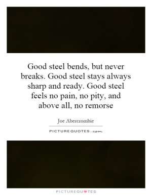 Good steel bends, but never breaks. Good steel stays always sharp and ...