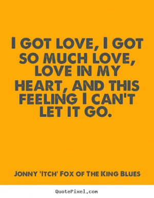 picture quotes about love - I got love, i got so much love, love in my ...