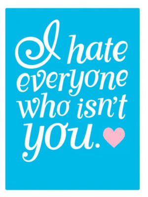 hate everyone who isn't you