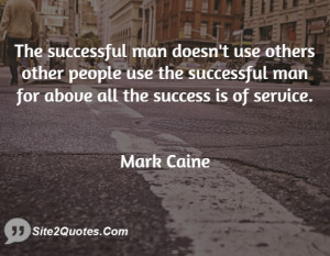 The successful man doesn't use others other people use the successful ...