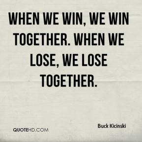 When we win we win together When we lose we lose together