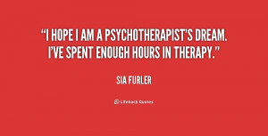 quote-Sia-Furler-i-hope-i-am-a-psychotherapists-dream-159951.png