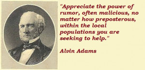 Quote by Alvin Adams: Appreciate the power of rumor, often malicious ...