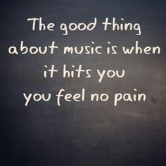 The good thing about music.... More