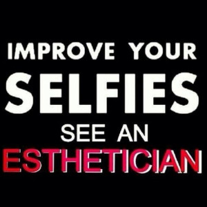 Improve your selfies - see an Esthetician