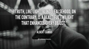 Truth, like light, blinds. Falsehood, on the contrary, is a beautiful ...