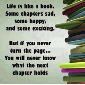 Life is like book. Some chapters are sad, Some happy, and some ...