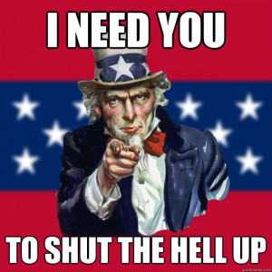Uncle Sam - i need you to shut the hell up