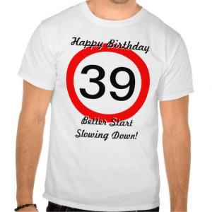 39th Birthday Joke 39 Road Sign Speed Limit T Shirt