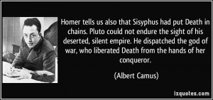Homer tells us also that Sisyphus had put Death in chains. Pluto could ...