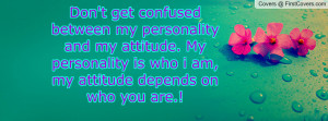... who i am , Pictures , my attitude depends on who you are.! , Pictures