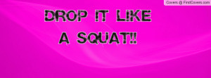 Drop It Like A Squat Profile Facebook Covers