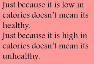 : Just because it is low in calories doesn't mean it's healthy. Just ...