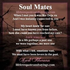 Soul Mates When I met you it was like Deja vu And I was instantly ...