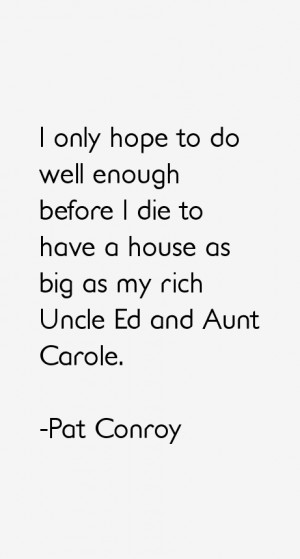 ... die to have a house as big as my rich Uncle Ed and Aunt Carole