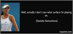 More Daniela Hantuchova Quotes