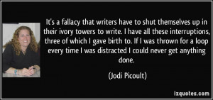 It's a fallacy that writers have to shut themselves up in their ivory ...