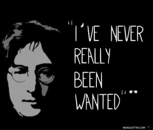Quotes Ive never really been wanted John Lennon Quotes Ive never ...