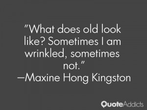 What does old look like? Sometimes I am wrinkled, sometimes not.. # ...