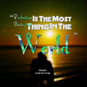perfection is the most boring thing in the world quotes from mj agnus ...