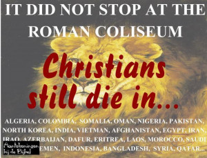 It did not stop at the Roman Coliseum. Christians still die...
