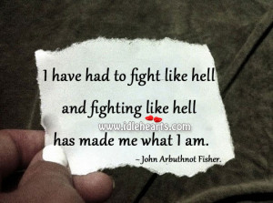 have had to fight like hell and fighting like hell has made me what ...