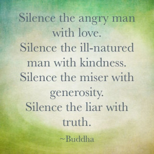 man with love silence the ill nurtured man with kindness silence the ...